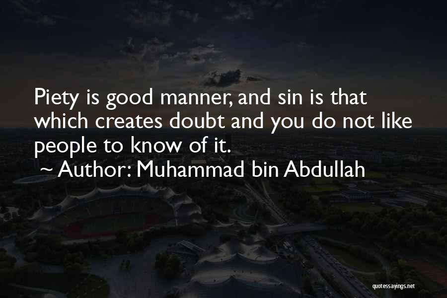 Muhammad Bin Abdullah Quotes: Piety Is Good Manner, And Sin Is That Which Creates Doubt And You Do Not Like People To Know Of