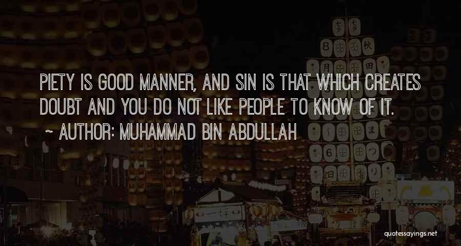 Muhammad Bin Abdullah Quotes: Piety Is Good Manner, And Sin Is That Which Creates Doubt And You Do Not Like People To Know Of
