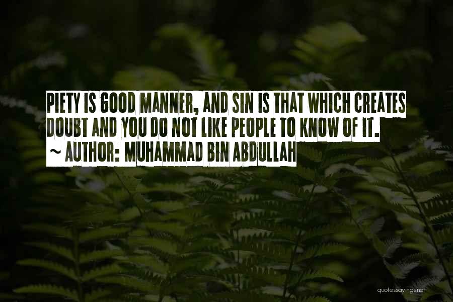 Muhammad Bin Abdullah Quotes: Piety Is Good Manner, And Sin Is That Which Creates Doubt And You Do Not Like People To Know Of