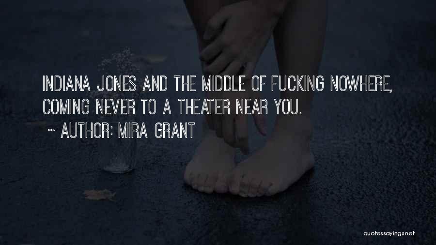 Mira Grant Quotes: Indiana Jones And The Middle Of Fucking Nowhere, Coming Never To A Theater Near You.