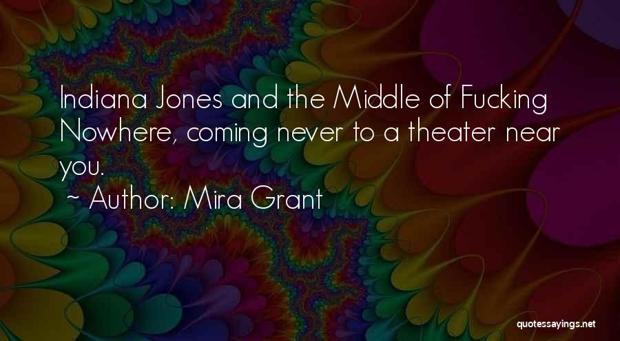 Mira Grant Quotes: Indiana Jones And The Middle Of Fucking Nowhere, Coming Never To A Theater Near You.