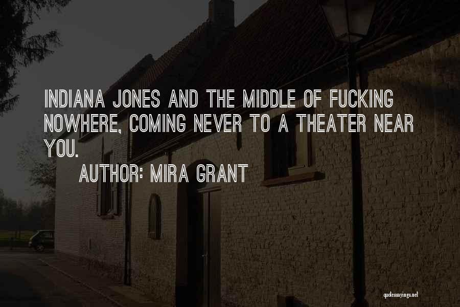 Mira Grant Quotes: Indiana Jones And The Middle Of Fucking Nowhere, Coming Never To A Theater Near You.