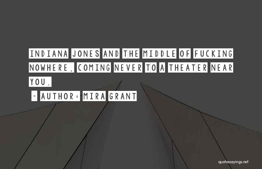 Mira Grant Quotes: Indiana Jones And The Middle Of Fucking Nowhere, Coming Never To A Theater Near You.