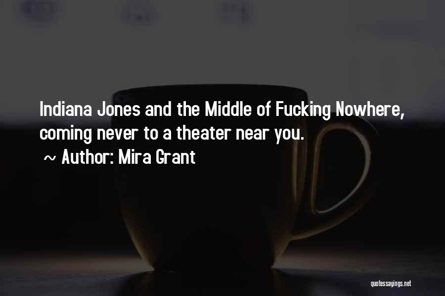 Mira Grant Quotes: Indiana Jones And The Middle Of Fucking Nowhere, Coming Never To A Theater Near You.