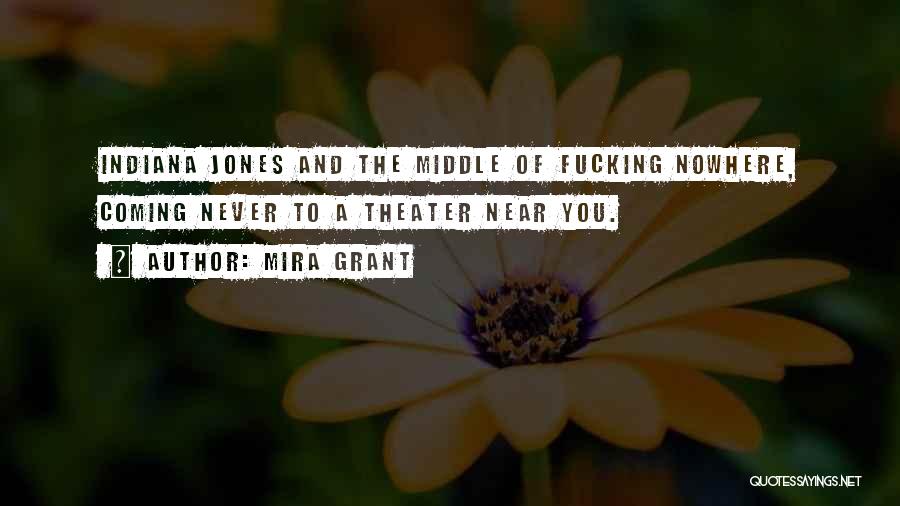 Mira Grant Quotes: Indiana Jones And The Middle Of Fucking Nowhere, Coming Never To A Theater Near You.