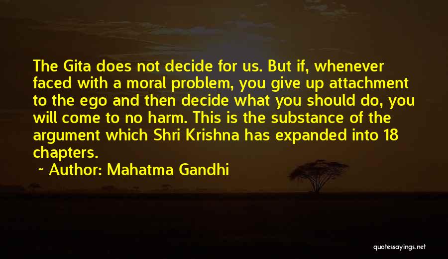 Mahatma Gandhi Quotes: The Gita Does Not Decide For Us. But If, Whenever Faced With A Moral Problem, You Give Up Attachment To