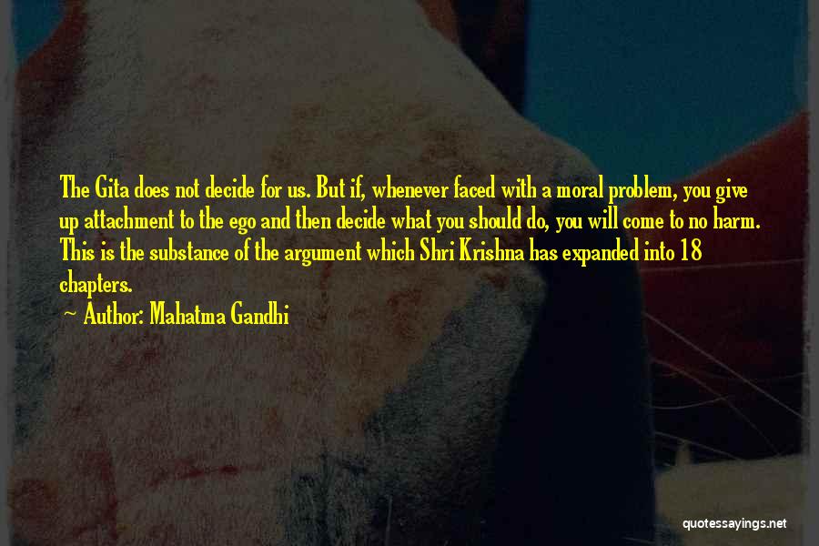 Mahatma Gandhi Quotes: The Gita Does Not Decide For Us. But If, Whenever Faced With A Moral Problem, You Give Up Attachment To