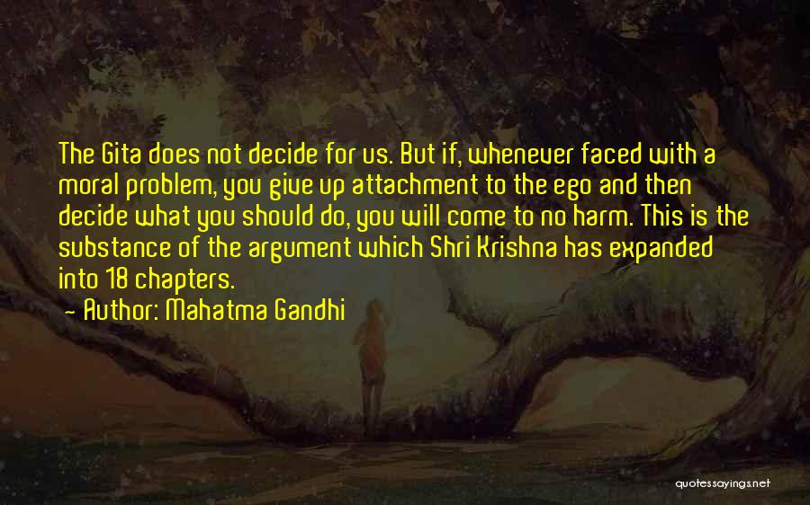 Mahatma Gandhi Quotes: The Gita Does Not Decide For Us. But If, Whenever Faced With A Moral Problem, You Give Up Attachment To