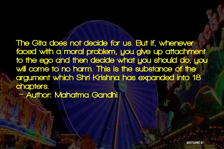 Mahatma Gandhi Quotes: The Gita Does Not Decide For Us. But If, Whenever Faced With A Moral Problem, You Give Up Attachment To