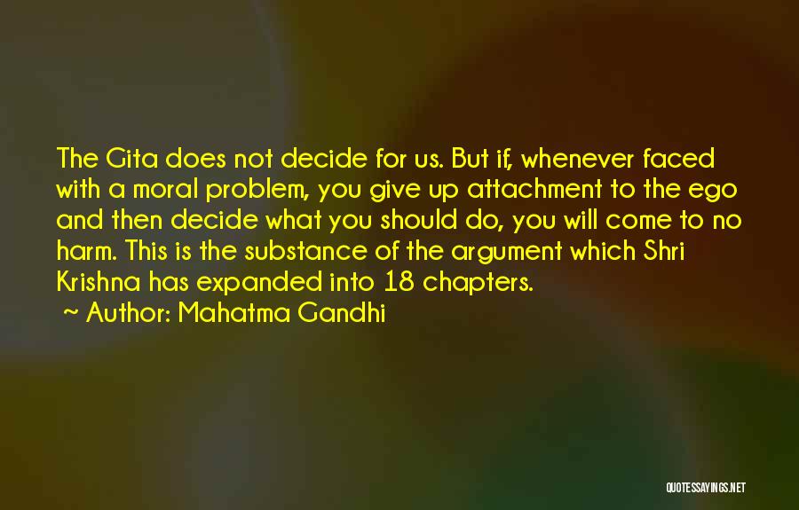 Mahatma Gandhi Quotes: The Gita Does Not Decide For Us. But If, Whenever Faced With A Moral Problem, You Give Up Attachment To