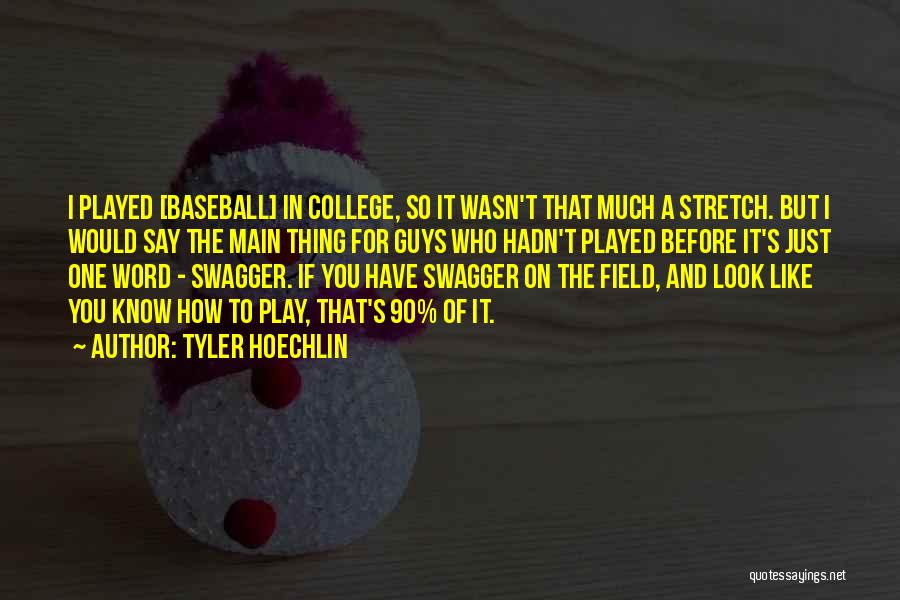 Tyler Hoechlin Quotes: I Played [baseball] In College, So It Wasn't That Much A Stretch. But I Would Say The Main Thing For