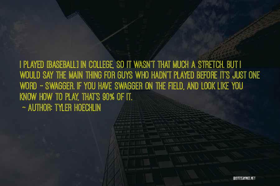 Tyler Hoechlin Quotes: I Played [baseball] In College, So It Wasn't That Much A Stretch. But I Would Say The Main Thing For