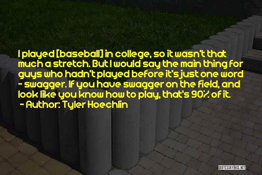 Tyler Hoechlin Quotes: I Played [baseball] In College, So It Wasn't That Much A Stretch. But I Would Say The Main Thing For
