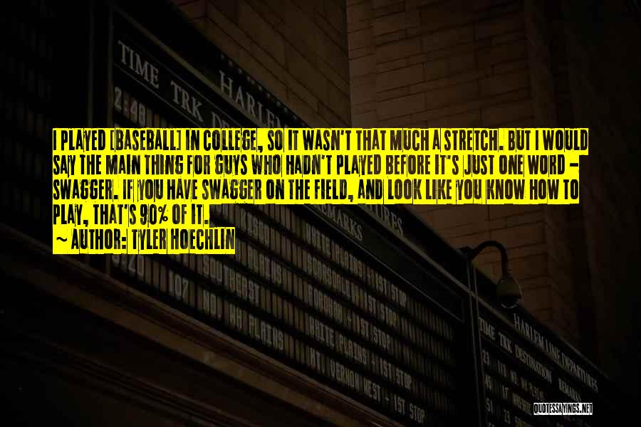 Tyler Hoechlin Quotes: I Played [baseball] In College, So It Wasn't That Much A Stretch. But I Would Say The Main Thing For