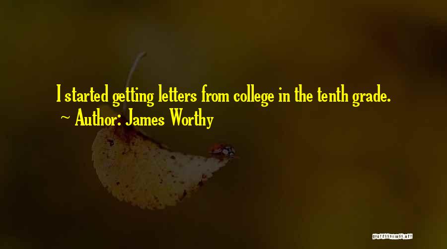 James Worthy Quotes: I Started Getting Letters From College In The Tenth Grade.