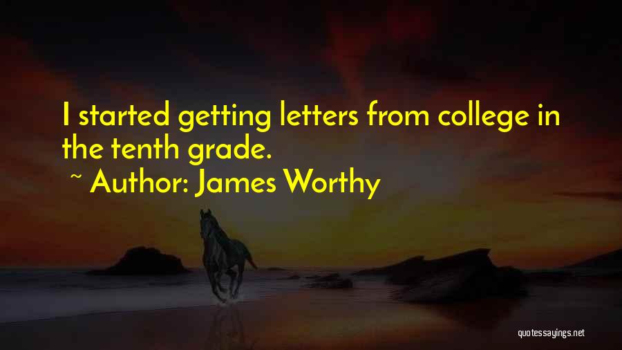 James Worthy Quotes: I Started Getting Letters From College In The Tenth Grade.