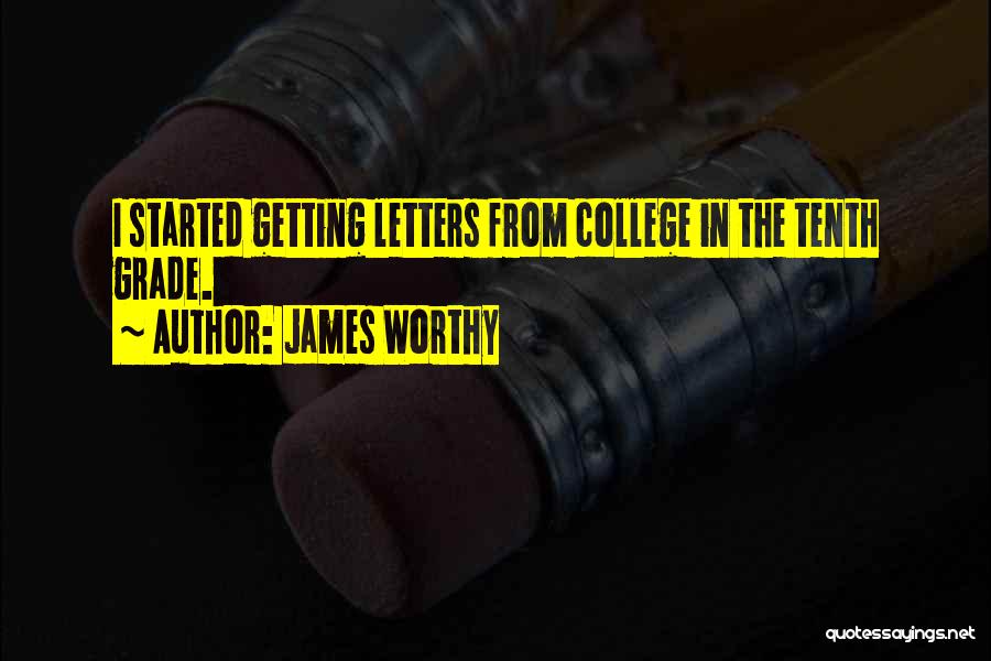 James Worthy Quotes: I Started Getting Letters From College In The Tenth Grade.