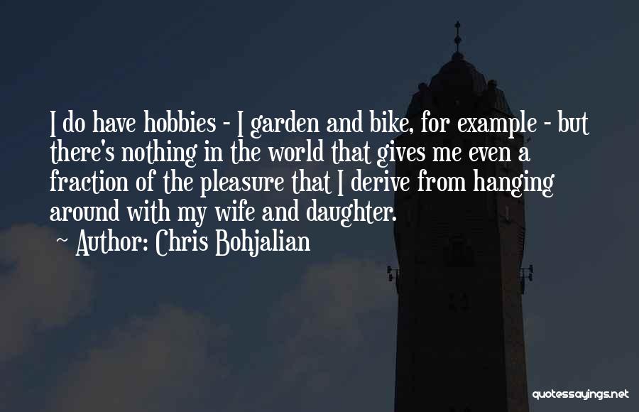 Chris Bohjalian Quotes: I Do Have Hobbies - I Garden And Bike, For Example - But There's Nothing In The World That Gives