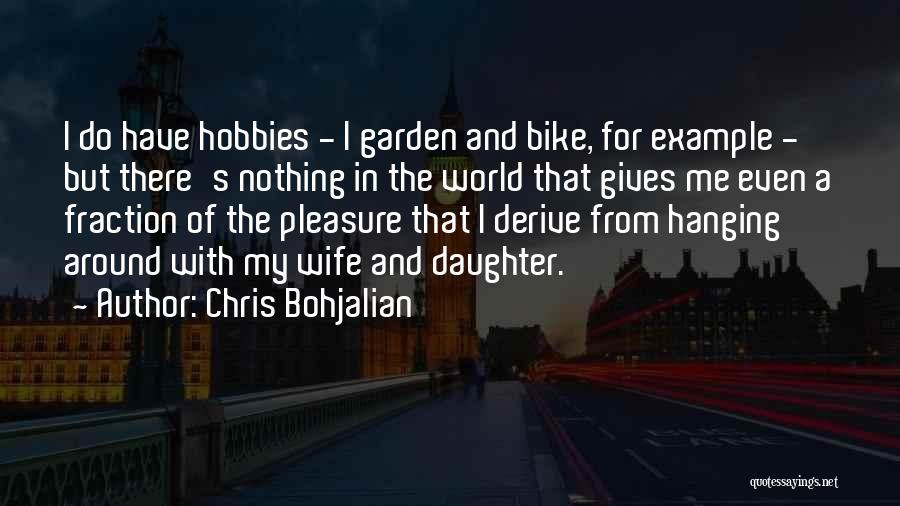 Chris Bohjalian Quotes: I Do Have Hobbies - I Garden And Bike, For Example - But There's Nothing In The World That Gives