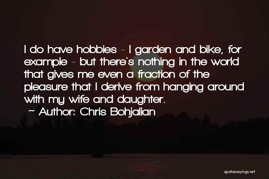 Chris Bohjalian Quotes: I Do Have Hobbies - I Garden And Bike, For Example - But There's Nothing In The World That Gives