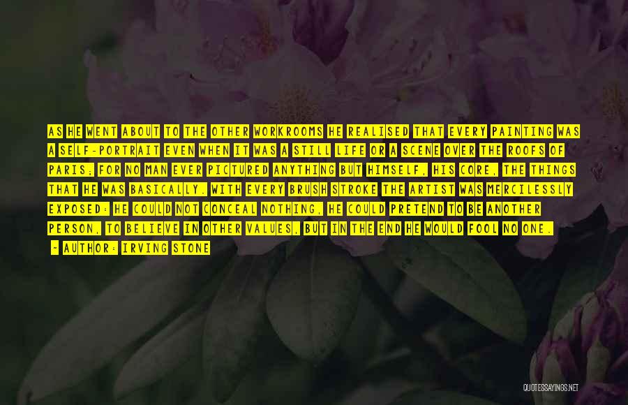 Irving Stone Quotes: As He Went About To The Other Workrooms He Realised That Every Painting Was A Self-portrait Even When It Was