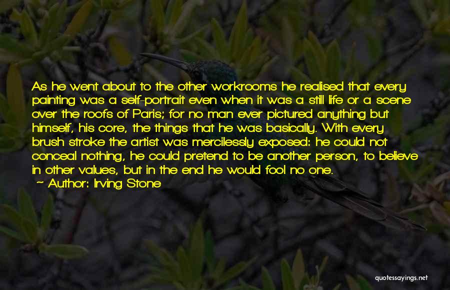 Irving Stone Quotes: As He Went About To The Other Workrooms He Realised That Every Painting Was A Self-portrait Even When It Was