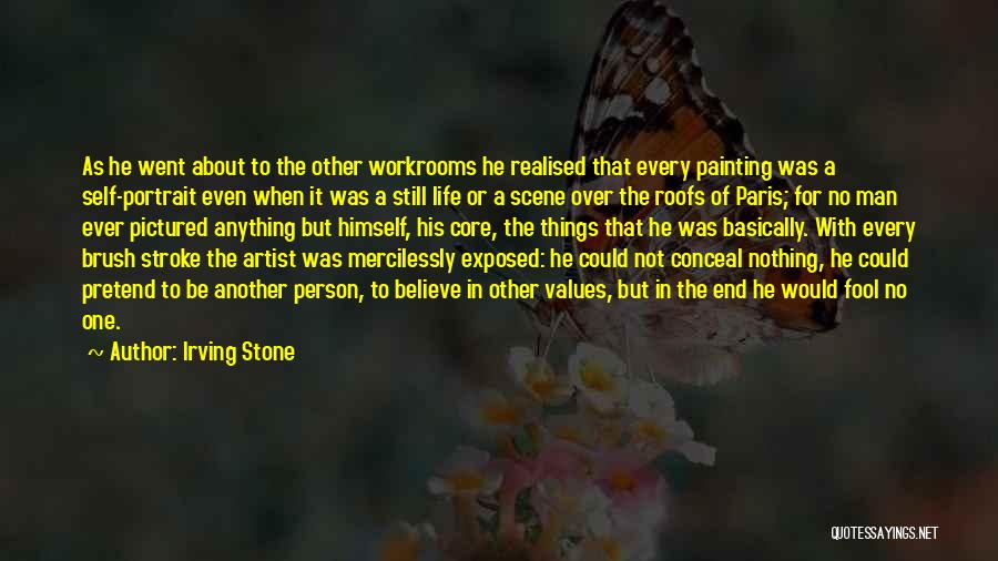 Irving Stone Quotes: As He Went About To The Other Workrooms He Realised That Every Painting Was A Self-portrait Even When It Was