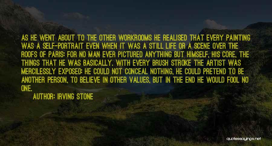 Irving Stone Quotes: As He Went About To The Other Workrooms He Realised That Every Painting Was A Self-portrait Even When It Was