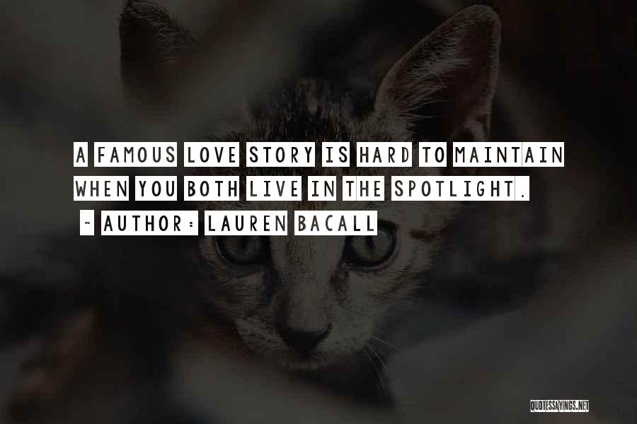 Lauren Bacall Quotes: A Famous Love Story Is Hard To Maintain When You Both Live In The Spotlight.