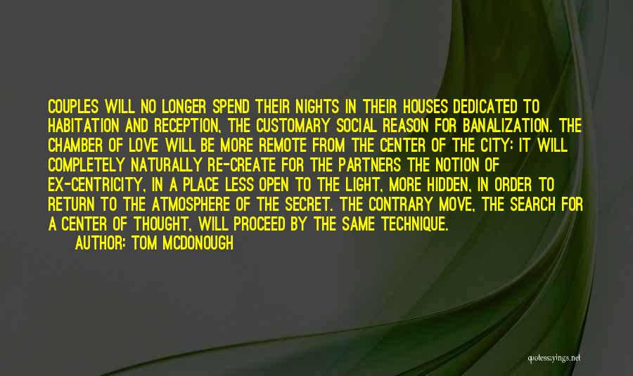 Tom McDonough Quotes: Couples Will No Longer Spend Their Nights In Their Houses Dedicated To Habitation And Reception, The Customary Social Reason For