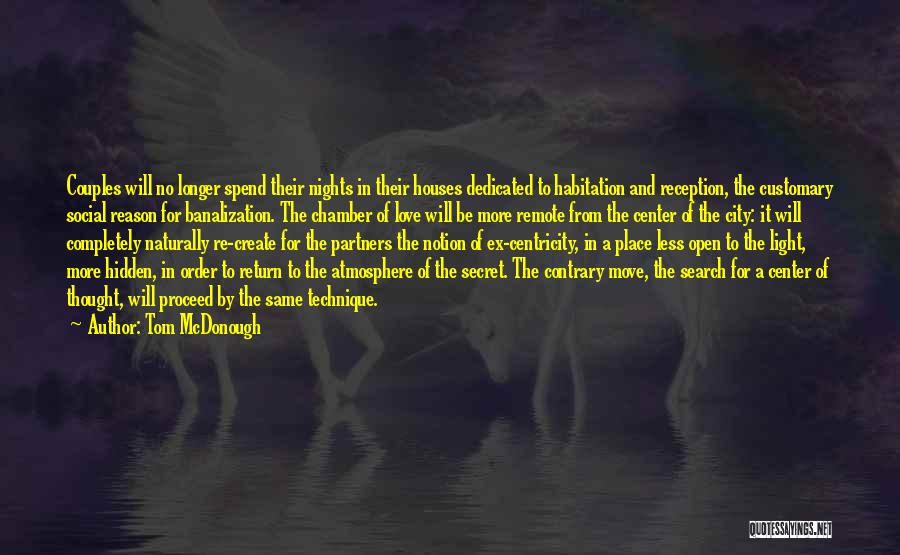 Tom McDonough Quotes: Couples Will No Longer Spend Their Nights In Their Houses Dedicated To Habitation And Reception, The Customary Social Reason For