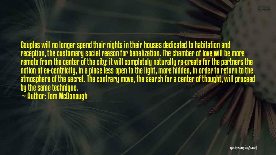 Tom McDonough Quotes: Couples Will No Longer Spend Their Nights In Their Houses Dedicated To Habitation And Reception, The Customary Social Reason For