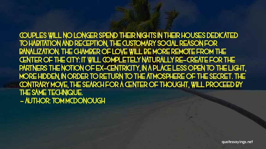 Tom McDonough Quotes: Couples Will No Longer Spend Their Nights In Their Houses Dedicated To Habitation And Reception, The Customary Social Reason For