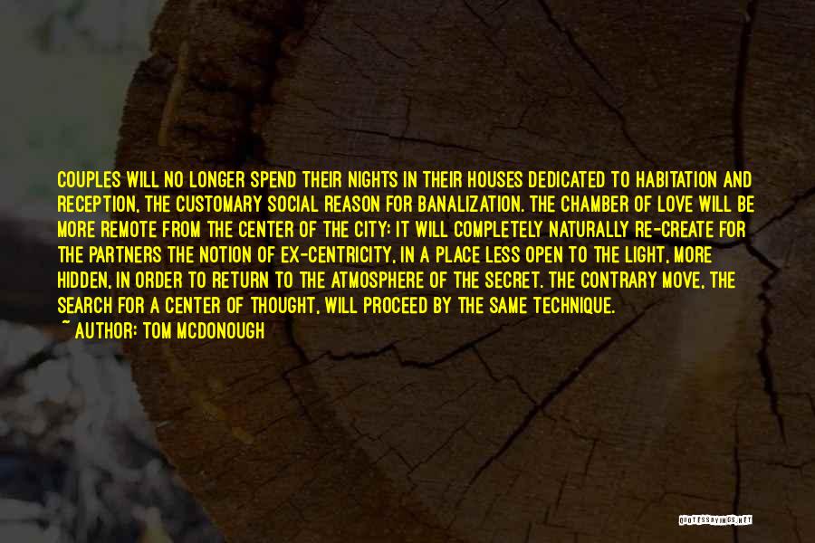 Tom McDonough Quotes: Couples Will No Longer Spend Their Nights In Their Houses Dedicated To Habitation And Reception, The Customary Social Reason For