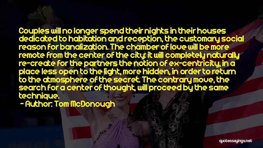 Tom McDonough Quotes: Couples Will No Longer Spend Their Nights In Their Houses Dedicated To Habitation And Reception, The Customary Social Reason For