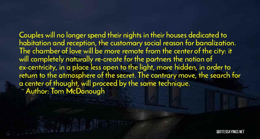 Tom McDonough Quotes: Couples Will No Longer Spend Their Nights In Their Houses Dedicated To Habitation And Reception, The Customary Social Reason For