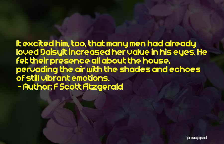 F Scott Fitzgerald Quotes: It Excited Him, Too, That Many Men Had Already Loved Daisyit Increased Her Value In His Eyes. He Felt Their