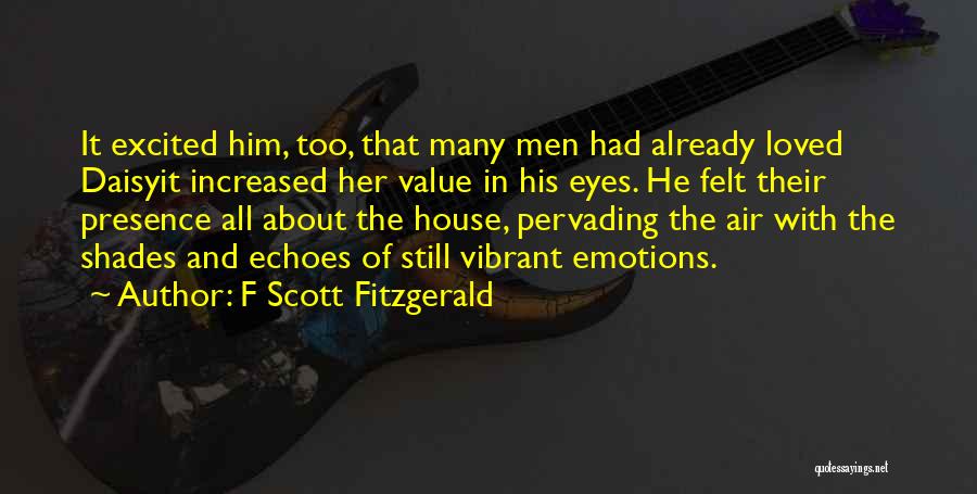 F Scott Fitzgerald Quotes: It Excited Him, Too, That Many Men Had Already Loved Daisyit Increased Her Value In His Eyes. He Felt Their