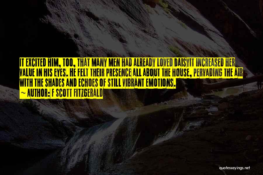 F Scott Fitzgerald Quotes: It Excited Him, Too, That Many Men Had Already Loved Daisyit Increased Her Value In His Eyes. He Felt Their