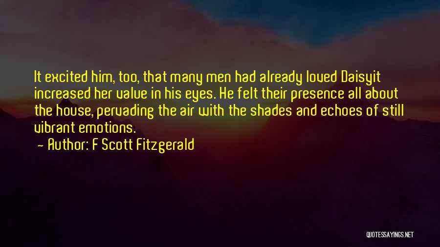 F Scott Fitzgerald Quotes: It Excited Him, Too, That Many Men Had Already Loved Daisyit Increased Her Value In His Eyes. He Felt Their