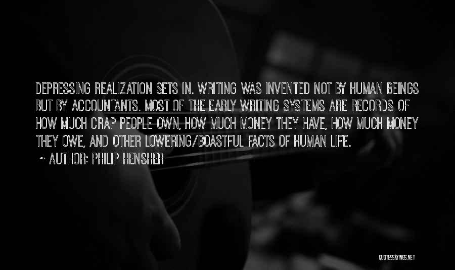 Philip Hensher Quotes: Depressing Realization Sets In. Writing Was Invented Not By Human Beings But By Accountants. Most Of The Early Writing Systems