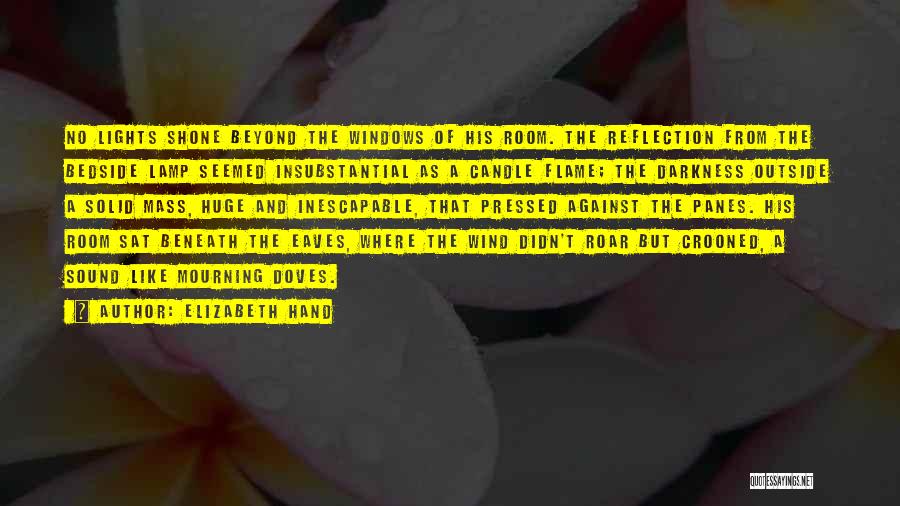 Elizabeth Hand Quotes: No Lights Shone Beyond The Windows Of His Room. The Reflection From The Bedside Lamp Seemed Insubstantial As A Candle