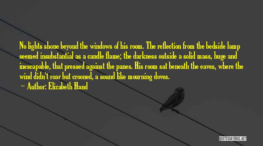 Elizabeth Hand Quotes: No Lights Shone Beyond The Windows Of His Room. The Reflection From The Bedside Lamp Seemed Insubstantial As A Candle