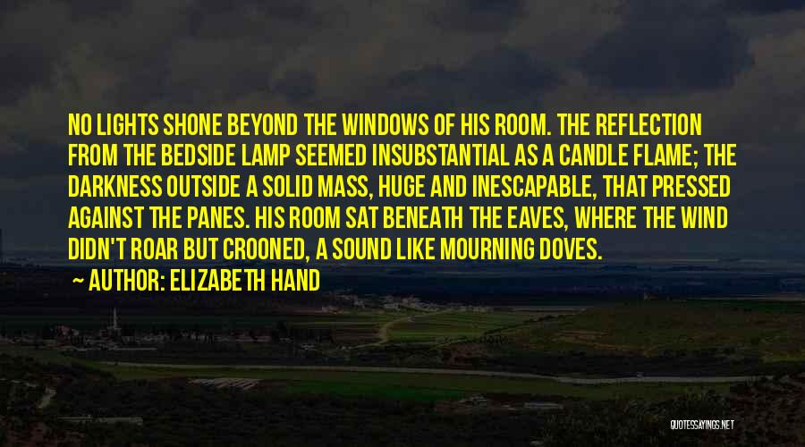 Elizabeth Hand Quotes: No Lights Shone Beyond The Windows Of His Room. The Reflection From The Bedside Lamp Seemed Insubstantial As A Candle