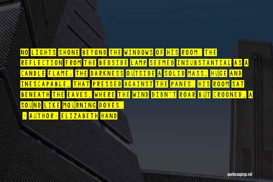 Elizabeth Hand Quotes: No Lights Shone Beyond The Windows Of His Room. The Reflection From The Bedside Lamp Seemed Insubstantial As A Candle