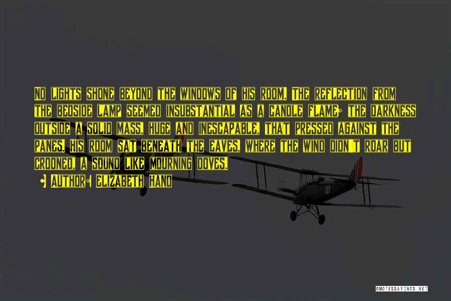 Elizabeth Hand Quotes: No Lights Shone Beyond The Windows Of His Room. The Reflection From The Bedside Lamp Seemed Insubstantial As A Candle