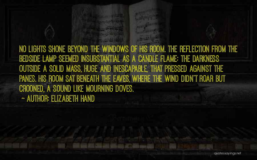 Elizabeth Hand Quotes: No Lights Shone Beyond The Windows Of His Room. The Reflection From The Bedside Lamp Seemed Insubstantial As A Candle