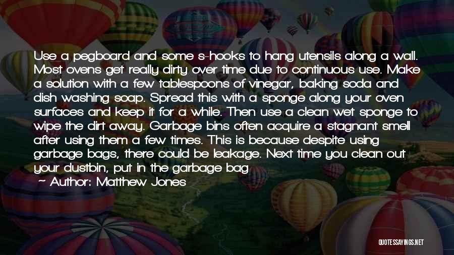 Matthew Jones Quotes: Use A Pegboard And Some S-hooks To Hang Utensils Along A Wall. Most Ovens Get Really Dirty Over Time Due