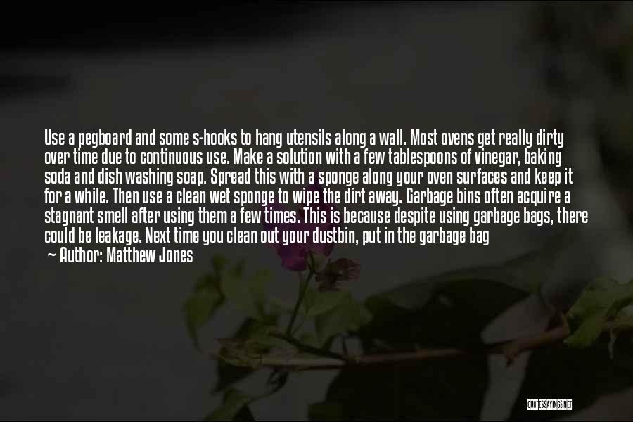 Matthew Jones Quotes: Use A Pegboard And Some S-hooks To Hang Utensils Along A Wall. Most Ovens Get Really Dirty Over Time Due