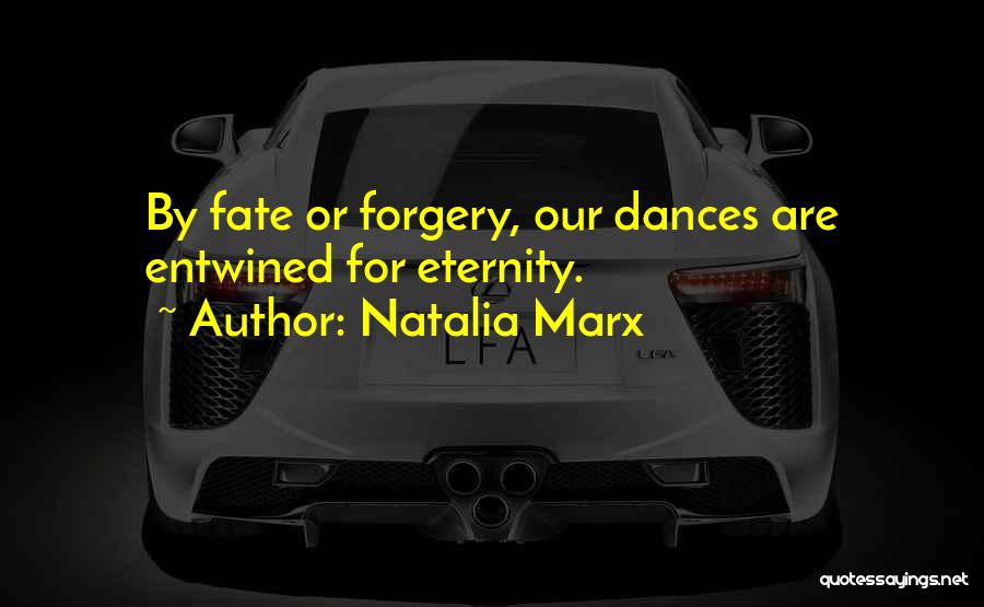 Natalia Marx Quotes: By Fate Or Forgery, Our Dances Are Entwined For Eternity.